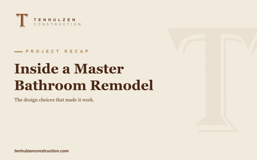 Tenhulzen Construction master bathroom remodel recap